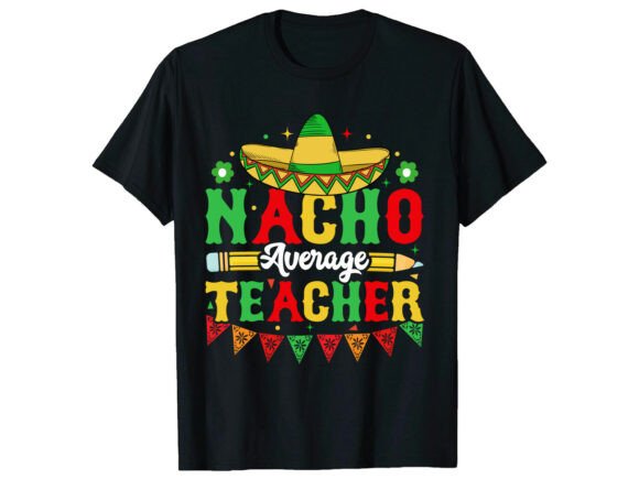Download Nacho Teacher Cinco De Mayo T-Shirt - Premium Resources